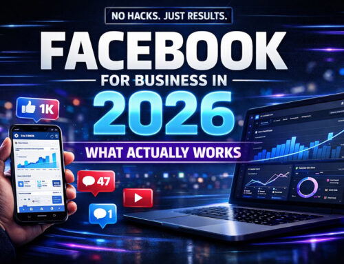 Making Facebook Work for Your Business in 2026: What Actually Matters